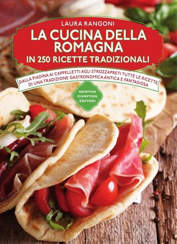 La cucina della Romagna in 250 ricette tradizionali - Laura Rangoni - Libro Newton Compton Editori 2015, Cucina italiana Newton | Libraccio.it