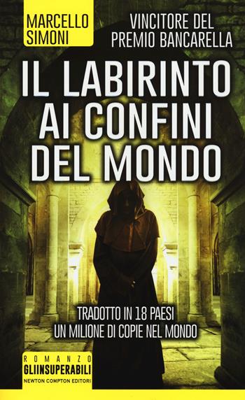 Il labirinto ai confini del mondo - Marcello Simoni - Libro Newton Compton Editori 2015, Gli insuperabili | Libraccio.it