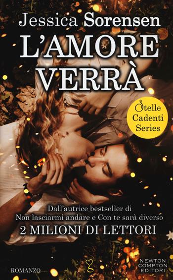 L' amore verrà. Stelle cadenti series - Jessica Sorensen - Libro Newton Compton Editori 2015, Anagramma | Libraccio.it
