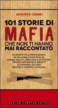 101 storie di mafia che non ti hanno mai raccontato - Augusto Cavadi - Libro Newton Compton Editori 2014, Fuori collana | Libraccio.it