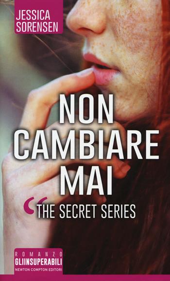Non cambiare mai. The Secret Series - Jessica Sorensen - Libro Newton Compton Editori 2015, Gli insuperabili | Libraccio.it