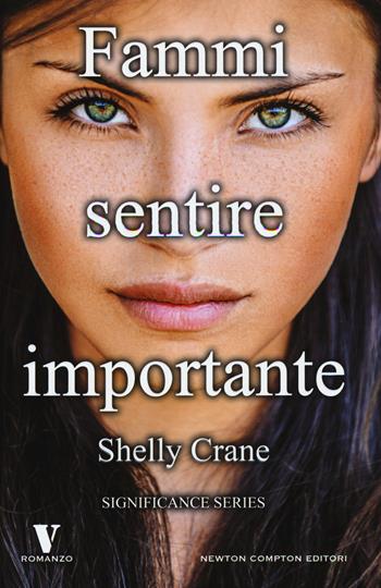 Fammi sentire importante. Significance series - Shelly Crane - Libro Newton Compton Editori 2015, Vertigo | Libraccio.it