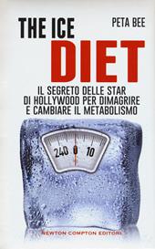 The ice diet. Il segreto delle star di Hollywood per dimagrire e cambiare il metabolismo