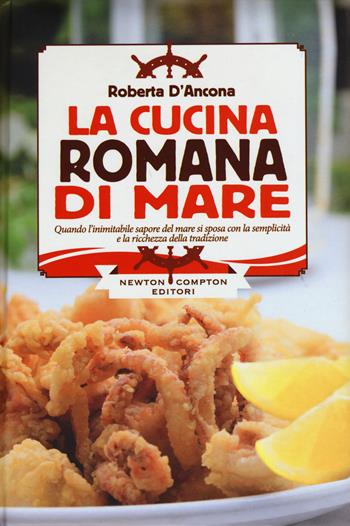 La cucina romana di mare - Roberta D'Ancona - Libro Newton Compton Editori 2015, Cucine di mare | Libraccio.it