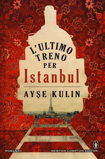 L' ultimo treno per Istanbul - Ayse Kulin - Libro Newton Compton Editori 2015, Nuova narrativa Newton | Libraccio.it