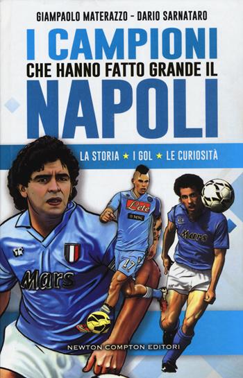 I campioni che hanno fatto grande il Napoli - Dario Sarnataro, Giampaolo Materazzo - Libro Newton Compton Editori 2015 | Libraccio.it