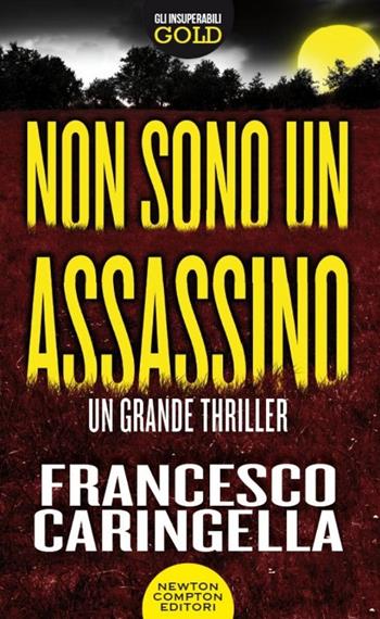 Non sono un assassino - Francesco Caringella - Libro Newton Compton Editori 2015, Gli insuperabili Gold | Libraccio.it