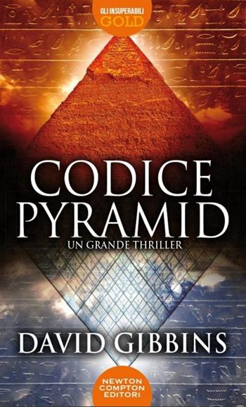 Codice pyramid - David Gibbins - Libro Newton Compton Editori 2015, Gli insuperabili Gold | Libraccio.it