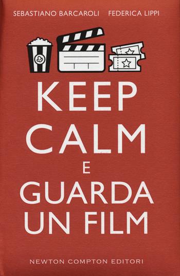 Keep calm e guarda un film - Sebastiano Barcaroli, Federica Lippi - Libro Newton Compton Editori 2015, Grandi manuali Newton | Libraccio.it