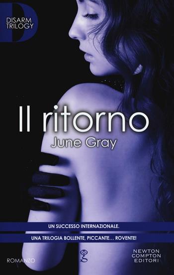 Il ritorno. Disarm trilogy - June Gray - Libro Newton Compton Editori 2016, Anagramma | Libraccio.it