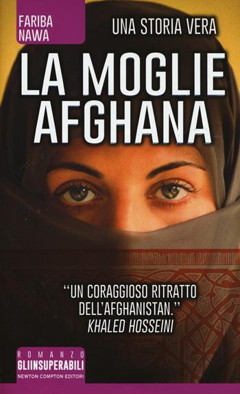 La moglie afghana. Non tutte le donne sono nate libere - Fariba Nawa - Libro Newton Compton Editori 2016, Gli insuperabili | Libraccio.it