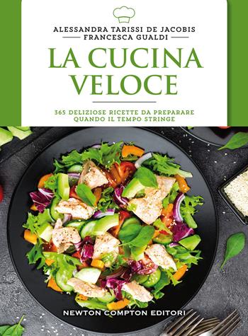 La cucina veloce - Alessandra Tarissi De Jacobis, Francesca Gualdi - Libro Newton Compton Editori 2016, Manuali di cucina | Libraccio.it