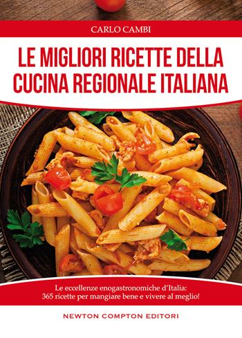 Le migliori ricette della cucina regionale italiana - Carlo Cambi - Libro Newton Compton Editori 2016, Manuali di cucina | Libraccio.it
