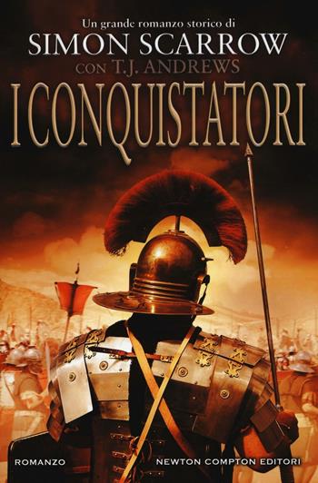 I conquistatori. Invader saga - Simon Scarrow, T. J. Andrews - Libro Newton Compton Editori 2016, Nuova narrativa Newton | Libraccio.it