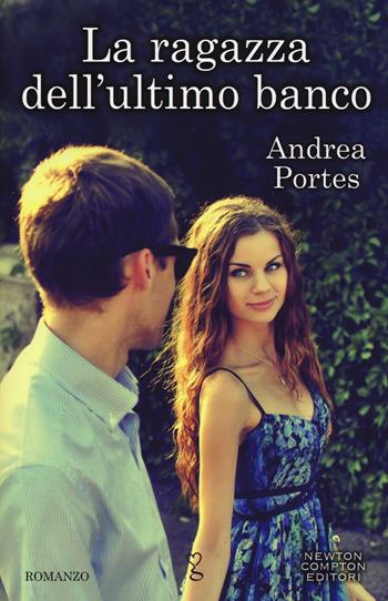 La ragazza dell'ultimo banco - Andrea Portes - Libro Newton Compton Editori 2016, Anagramma | Libraccio.it