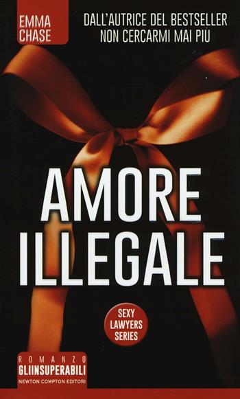 Amore illegale. Sexy lawyers series - Emma Chase - Libro Newton Compton Editori 2016, Gli insuperabili | Libraccio.it