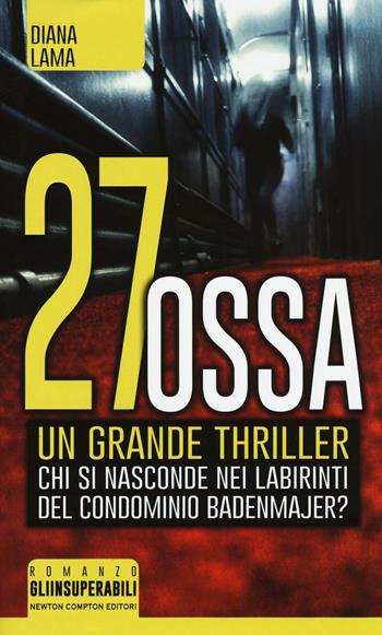 27 ossa - Diana Lama - Libro Newton Compton Editori 2016, Gli insuperabili | Libraccio.it