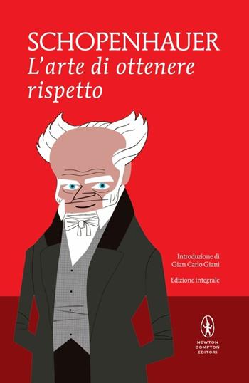 L'arte di ottenere rispetto. Ediz. integrale - Arthur Schopenhauer - Libro Newton Compton Editori 2016, I MiniMammut | Libraccio.it