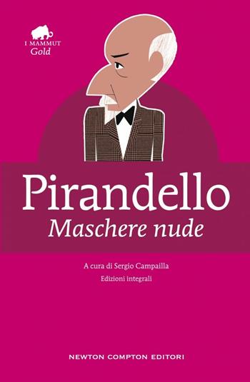 Maschere nude. Ediz. integrale - Luigi Pirandello - Libro Newton Compton Editori 2016, Grandi tascabili economici. I mammut Gold | Libraccio.it