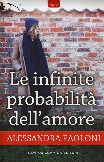 Le infinite probabilità dell'amore - Alessandra Paoloni - Libro Newton Compton Editori 2016, First | Libraccio.it
