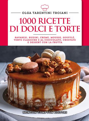 1000 ricette di dolci e torte - Olga Tarentini Troiani - Libro Newton Compton Editori 2016, Manuali di cucina. Economica | Libraccio.it