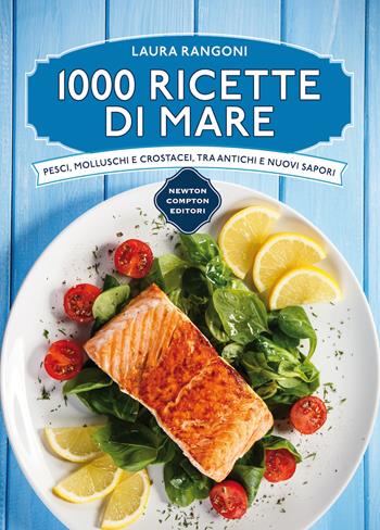 1000 ricette di mare - Laura Rangoni - Libro Newton Compton Editori 2016, Manuali di cucina | Libraccio.it