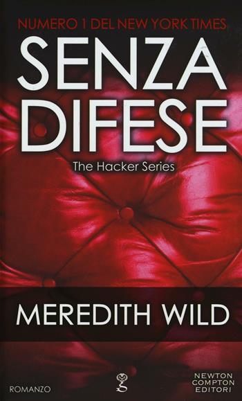 Senza difese. The hacker series - Meredith Wild - Libro Newton Compton Editori 2016, Anagramma | Libraccio.it