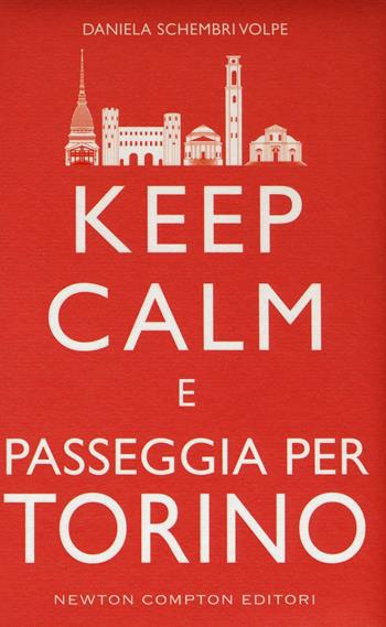Keep calm e passeggia per Torino - Daniela Schembri Volpe - Libro Newton Compton Editori 2016, Grandi manuali Newton | Libraccio.it