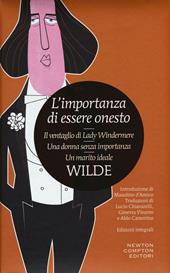 L' importanza di essere onesto-Il ventaglio di Lady Windermere-Una donna senza importanza-Un marito ideale. Ediz. integrale