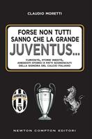   Forse non tutti sanno che la grande Juventus... Curiosità, storie inedite, aneddoti storici e fatti sconosciuti della signora del calcio italiano