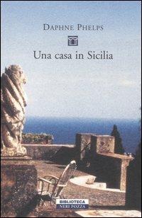 Una casa in Sicilia - Daphne Phelps - Libro Neri Pozza 2005, Biblioteca | Libraccio.it