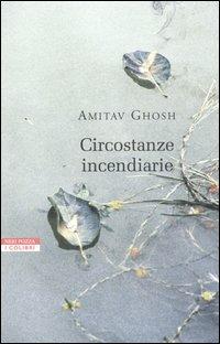 Circostanze incendiarie - Amitav Ghosh - Libro Neri Pozza 2006, I colibrì | Libraccio.it