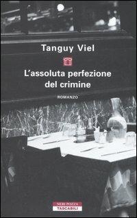 L' assoluta perfezione del crimine - Tanguy Viel - Libro Neri Pozza 2006, Tascabili | Libraccio.it