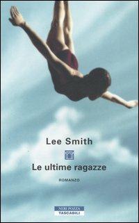 Le ultime ragazze - Lee Smith - Libro Neri Pozza 2006, Tascabili | Libraccio.it