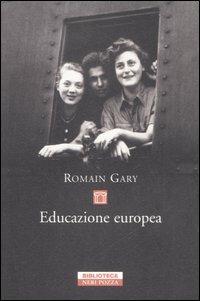 Educazione europea - Romain Gary - Libro Neri Pozza 2006, Biblioteca | Libraccio.it