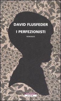 I perfezionisti - David Flusfeder - Libro Neri Pozza 2008, Bloom | Libraccio.it