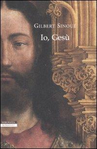 Io, Gesù - Gilbert Sinoué - Libro Neri Pozza 2008, I narratori delle tavole | Libraccio.it