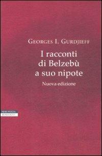 I racconti di Belzebù a suo nipote - Georges Ivanovic Gurdjieff - Libro Neri Pozza 2009, I narratori delle tavole | Libraccio.it