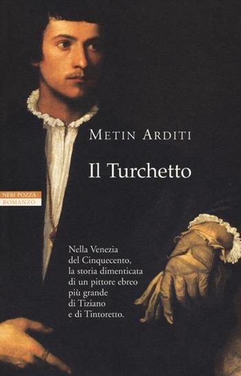 Il turchetto - Metin Arditi - Libro Neri Pozza 2012, I narratori delle tavole | Libraccio.it