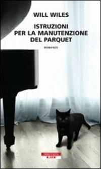 Istruzioni per la manutenzione del parquet - Will Wiles - Libro Neri Pozza 2013, Bloom | Libraccio.it