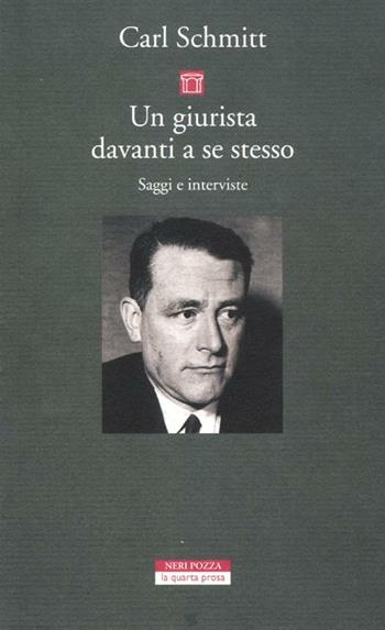Un giurista davanti a se stesso. Saggi e interviste - Carl Schmitt - Libro Neri Pozza 2012, La quarta prosa | Libraccio.it