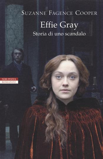 Effie Gray. Storia di uno scandalo - Suzanne Fagence Cooper - Libro Neri Pozza 2015, I narratori delle tavole | Libraccio.it