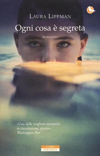 Ogni cosa è segreta - Laura Lippman - Libro Neri Pozza 2015, I Neri | Libraccio.it