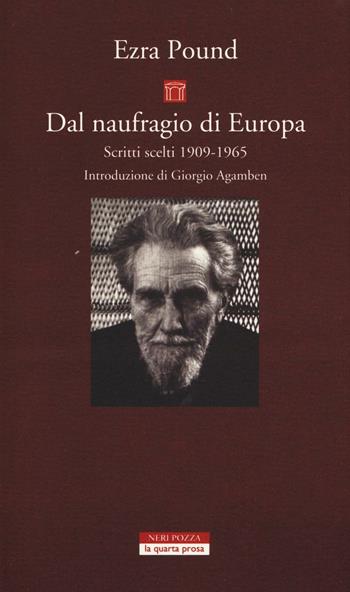 Dal naufragio di Europa. Scritti scelti 1909-1965 - Ezra Pound - Libro Neri Pozza 2016, La quarta prosa | Libraccio.it
