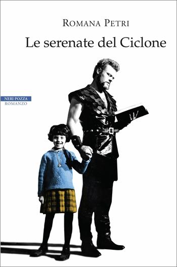 Le serenate del Ciclone - Romana Petri - Libro Neri Pozza 2015, I narratori delle tavole | Libraccio.it