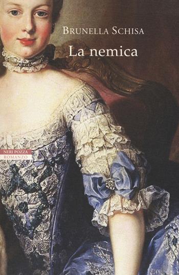 La nemica - Brunella Schisa - Libro Neri Pozza 2017, I narratori delle tavole | Libraccio.it