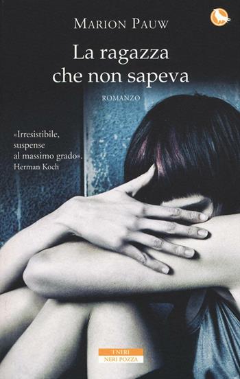 La ragazza che non sapeva - Marion Pauw - Libro Neri Pozza 2016, I Neri | Libraccio.it