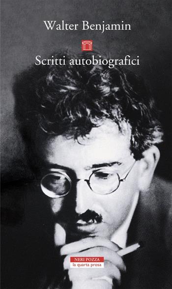 Scritti autobiografici - Walter Benjamin - Libro Neri Pozza 2019, La quarta prosa | Libraccio.it
