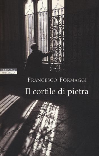 Il cortile di pietra - Francesco Formaggi - Libro Neri Pozza 2017, I narratori delle tavole | Libraccio.it