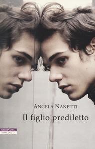 Il figlio prediletto - Angela Nanetti - Libro Neri Pozza 2018, I narratori delle tavole | Libraccio.it